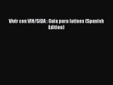 Download Vivir con VIH/SIDA : Guia para latinos (Spanish Edition)  Read Online