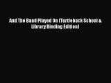 Download And The Band Played On (Turtleback School & Library Binding Edition)  EBook