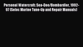 Read Personal Watercraft: Sea-Doo/Bombardier 1992-97 (Seloc Marine Tune-Up and Repair Manuals)