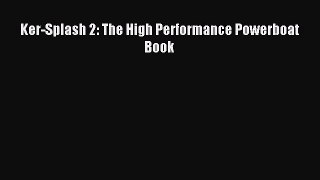 Read Ker-Splash 2: The High Performance Powerboat Book PDF Online