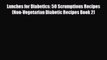 Read ‪Lunches for Diabetics: 50 Scrumptious Recipes (Non-Vegetarian Diabetic Recipes Book 2)‬