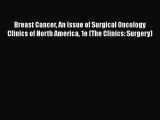 PDF Breast Cancer An Issue of Surgical Oncology Clinics of North America 1e (The Clinics: Surgery)