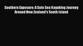 Download Southern Exposure: A Solo Sea Kayaking Journey Around New Zealand's South Island PDF