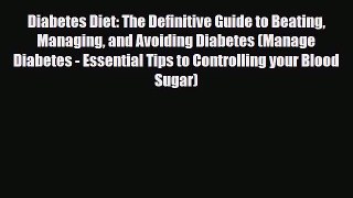 Read ‪Diabetes Diet: The Definitive Guide to Beating Managing and Avoiding Diabetes (Manage