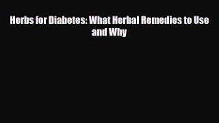Read ‪Herbs for Diabetes: What Herbal Remedies to Use and Why‬ Ebook Online
