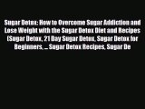 Read ‪Sugar Detox: How to Overcome Sugar Addiction and Lose Weight with the Sugar Detox Diet