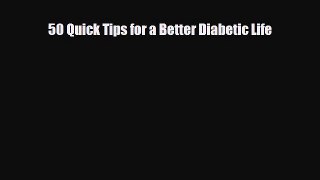 Read ‪50 Quick Tips for a Better Diabetic Life‬ PDF Online