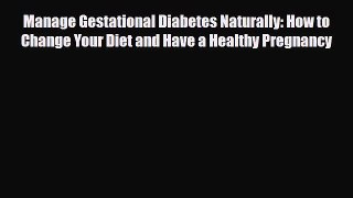 Read ‪Manage Gestational Diabetes Naturally: How to Change Your Diet and Have a Healthy Pregnancy‬