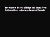 Read ‪The Complete History of Ships and Boats: From Sails and Oars to Nuclear-Powered Vessels