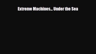 Download ‪Extreme Machines... Under the Sea Ebook Free