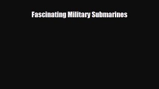 Read ‪Fascinating Military Submarines Ebook Free