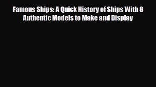 Download ‪Famous Ships: A Quick History of Ships With 8 Authentic Models to Make and Display