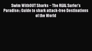 Read Swim WithOUT Sharks ~ The REAL Surfer's Paradise:: Guide to shark attack-free Destinations