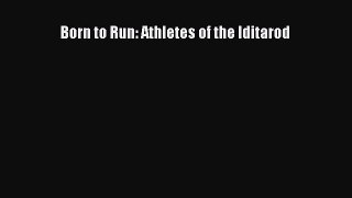 Read Born to Run: Athletes of the Iditarod Ebook Free
