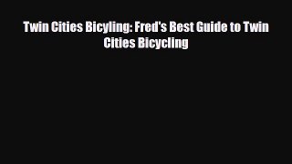 [PDF] Twin Cities Bicyling: Fred's Best Guide to Twin Cities Bicycling [Download] Online