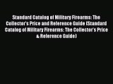 Read Standard Catalog of Military Firearms: The Collector's Price and Reference Guide (Standard