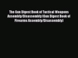 Read The Gun Digest Book of Tactical Weapons Assembly/Disassembly (Gun Digest Book of Firearms