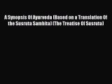 Read A Synopsis Of Ayurveda (Based on a Translation Of the Susruta Samhita) (The Treatise Of