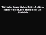 Read Vital Healing: Energy Mind and Spirit in Traditional Medicines of India Tibet and the