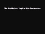 [PDF] The World's Best Tropical Dive Destinations [Read] Online