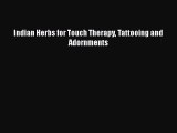 Read Indian Herbs for Touch Therapy Tattooing and Adornments Ebook Free