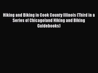 Read Hiking and Biking in Cook County Illinois (Third in a Series of Chicagoland Hiking and