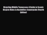 Read Bicycling Middle Tennessee: A Guide to Scenic Bicycle Rides in Nashvilles Countryside
