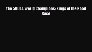 Read The 500cc World Champions: Kings of the Road Race Ebook Free