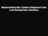 Read Mountain Biking Ohio : A Guide to Singletrack Trails in the Buckeye State 2nd Edition