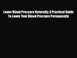 Read ‪Lower Blood Pressure Naturally: A Practical Guide To Lower Your Blood Pressure Permanently‬
