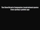 Download The Slow Bicycle Companion: Inspirational quotes from cycling's golden age Ebook Free