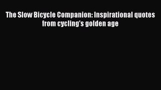 Download The Slow Bicycle Companion: Inspirational quotes from cycling's golden age Ebook Free