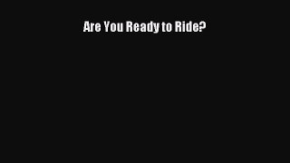 Download Are You Ready to Ride? PDF Free