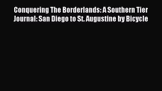 Read Conquering The Borderlands: A Southern Tier Journal: San Diego to St. Augustine by Bicycle