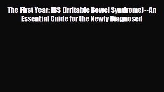 Read ‪The First Year: IBS (Irritable Bowel Syndrome)--An Essential Guide for the Newly Diagnosed‬