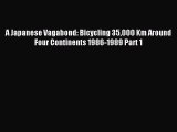 Read A Japanese Vagabond: Bicycling 35000 Km Around Four Continents 1986-1989 Part 1 Ebook