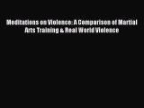 Read Meditations on Violence: A Comparison of Martial Arts Training & Real World Violence Ebook