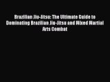 Read Brazilian Jiu-Jitsu: The Ultimate Guide to Dominating Brazilian Jiu-Jitsu and Mixed Martial