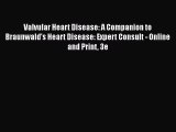 Download Valvular Heart Disease: A Companion to Braunwald's Heart Disease: Expert Consult -