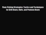 Read Float-Fishing Strategies: Tactics and Techniques for Drift Boats Rafts and Pontoon Boats