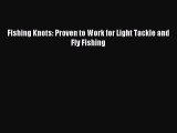 Read Fishing Knots: Proven to Work for Light Tackle and Fly Fishing Ebook Free