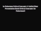 Read In-Fisherman Critical Concepts 3: Catfish River Presentation Book (Critical Concepts (In-Fisherman))