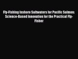 Read Fly-Fishing Inshore Saltwaters for Pacific Salmon: Science-Based Innovation for the Practical