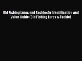 Read Old Fishing Lures and Tackle: An Identification and Value Guide (Old Fishing Lures & Tackle)