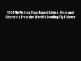 Read 1001 Fly Fishing Tips: Expert Advice Hints and Shortcuts From the World's Leading Fly