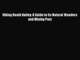 Read Hiking Death Valley: A Guide to Its Natural Wonders and Mining Past Ebook Free