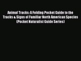 Read Animal Tracks: A Folding Pocket Guide to the Tracks & Signs of Familiar North American
