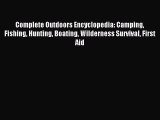 Read Complete Outdoors Encyclopedia: Camping Fishing Hunting Boating Wilderness Survival First