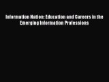 [PDF] Information Nation: Education and Careers in the Emerging Information Professions [Read]
