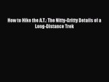 Read How to Hike the A.T.: The Nitty-Gritty Details of a Long-Distance Trek Ebook Free